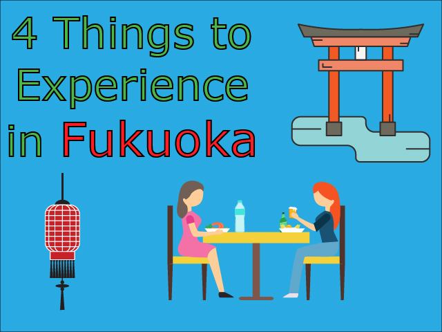 4 Things To Experience On Your Travels In Fukuoka 